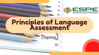 Theme 1
Principles of Language
Assessment
 
