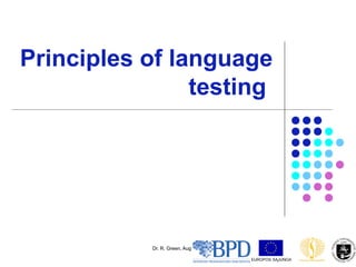 Dr. R. Green, Aug 2006 1
Principles of language
testing
EUROPOS SĄJUNGA
 