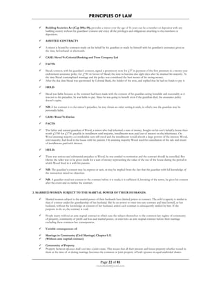 PRINCIPLES OF LAW 
 Building Societies Act (Cap 189;s 19), provides a minor over the age of 16 years can be a member or depositor with any 
building society without his guardians’ consent and enjoy all the privileges and obligations attaching to the members or 
depositors. 
Page 22 of 81 
rmmakaha@gmail.com 
 ASSISTED CONTRACTS 
 A minor is bound by contracts made on his behalf by his guardian or made by himself with his guardian’s assistance given at 
the time, beforehand or afterwards. 
 CASE: Skead Vs Colonial Banking and Trust Company Ltd 
 FACTS: 
 Skead, a minor, with his guardian’s consent, signed a promissory note for £37 in payment of the first premium in a twenty-year 
endowment assurance policy for £750. in favour of Skead, the note to become due eight days after he attained his majority. At 
the time Skead contemplated marriage and the policy was considered the best means of his saving money. 
 After the due date Skead was questioned by Colonial Bank, the holder of the note, and replied that he had no funds to pay it. 
 HELD: 
 Skead was liable because as the contract had been made with the consent of his guardian acting bonafide and reasonably as it 
was not to his prejudice, he was liable to pay. Since he was going to benefit even if the guardian died, the assurance policy 
doesn’t expire. 
 NB: if the contract is to the minor’s prejudice, he may obtain an order setting it aside, in which case the guardian may be 
personally liable. 
 CASE: Wood Vs Davies 
 FACTS: 
 The father and natural guardian of Wood, a minor who had inherited a sum of money, bought on his son’s behalf a house then 
worth £1550 for £1750, payable in installment until majority, installments were paid out of interest on the inheritance. On 
Wood attaining majority a considerable sum still owed and the installments would absorb a large portion of the interest. Wood, 
until majority, had lived in the house with his parents. On attaining majority Wood sued for cancellation of the sale and return 
of installments paid with interest. 
 HELD: 
 There was serious and substantial prejudice to Wood, he was entitled to restitution and the contract should be cancelled. But 
Davies the seller was to be given credit for a sum of money representing the value of the use of the house during the period in 
which Wood lived in it with his parents. 
 NB: The guardian’s consent may be express or tacit, or may be implied from the fact that the guardian with full knowledge of 
the transaction raised no objection. 
 NB: A guardian need not consent to the contract before it is made; it is sufficient if, knowing of the terms, he gives his consent 
after the event and so ratifies the contract. 
2. MARRIED WOMEN SUBJECT TO THE MARITAL POWER OF THEIR HUSBANDS. 
 Married women subject to the marital power of their husbands have limited power to contract. The wife’s capacity is similar to 
that of a minor under the guardianship of her husband. She ha no power to enter into any contract and bind herself, or her 
husband, without the knowledge or consent of her husband, unless such contract is subsequently ratified by him. If she 
purports to do so, the contract is void. 
 People marry without an ante nuptial contract in which case the subject themselves to the common law regime of community 
of property, community of profit and loss and marital power, or enter into an ante nuptial contract before their marriage 
excluding these common law consequences. 
 Variable consequences of: 
 Marriage in Community (Civil Marriage) Chapter 5.11. 
 (Without ante nuptial contract) 
 Community of Property 
 Property between spouses shall vest into a joint estate. This means that all their present and future property whether vested in 
them at the time of or during marriage becomes the common or joint property of both spouses in equal undivided shares. 
 