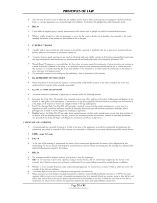 PRINCIPLES OF LAW 
 After divorce, T hired a house in which he, his children and his former wife, in the capacity of manageress of the household, 
lived , to outward appearance as a married couple with children. The former wife pledged his credit for laundry work. 
Page 25 of 81 
rmmakaha@gmail.com 
 HELD: 
 T was liable on implied agency, namely authorization of his former wife to pledge his credit for household necessaries. 
 Whether articles bought by a wife are necessaries or not is for the court to decide and in deciding t has regarded to the social 
standing and means of the parties and their habits of life in the past. 
 C).PUBLIC TRADER 
 A public trade is one in which the wife indicates to the public, expressly or impliedly, that she is open to do business with any 
person, whatever the business or profession carried on. 
 A married woman openly carrying on any retail or wholesale trade may validly contract in all matters connected with such trade 
and may consequently bind herself and her husband and sell and burden the stock of the business. (Grotius 1.5.23) 
 Wessels J said: “It appears to e an established law that where a woman married in community of property carries on business as 
a public trader she is deemed to be acting as her husband’s agent in every transaction entered into by her in connection with 
that business. It is equally clear that the assets and liabilities of the business do not fall outside the joint estate of the parties so 
as to form part of a separate estate.” 
 The husband’s consent to the trading may be withdrawn y him or terminated by his insanity. 
 D). AUTHORITY OF THE COURT 
 Where a husband is absent from the country, or unreasonably withholds his consent to his wife’s contracts, the court may 
authorize her to contract, either specially or generally. 
 E). STATUTORY EXCEPTIONS 
 A woman married in community of property can contract under the following statutes. 
 Insurance Act (Chp 196; s 39) provides that a married woman may effect and own a life policy, hold acquire and dispose of any 
interest in a life policy, hold and dispose of any moneys, or any asset acquired with those moneys, accruing from any interest in 
a life policy, in all respects as if she were a single woman of full age and capacity. 
 Post Office Savings Bank Act (Chp 249; s 10) provides a married woman, whether under marital power or not, may be a 
depositor and with or without assistance execute all necessary documents, give all necessary aquittances and enjoy all the 
privileges and be liable to all the obligations attaching to depositors. 
 Building Society Act (Chp 189;s 19) provides that a married woman whether under marital power or not, may be a member of 
or deposit with any building society, and may, without her husband’s consent or assistance, execute all necessary documents 
and generally have all the privileges and obligations attaching to members or depositors. 
3. MENTALLY ILL PERSONS 
 A contract made by a mentally ill person is Void if at the time of the agreement he could not understand and appreciate the 
transaction into which he entered or if his consent was motivated or influenced by an insane delusion caused by mental disease. 
 CASE: Lange Vs Lange 
 FACTS: 
 At the time of his marriage L understood the nature of the contract and appreciated the nature of the obligations he was 
undertaking, but he was already suffering from a mental disease and his volition in entering into the marriage was influenced by 
auditory hallucinations caused by the disease. 
 HELD: 
 The marriage should be declared null and void ab intio ( from the beginning). 
 NB: it is not necessary to prove that a person, owing to mental disease, did not understand or appreciate the nature of the 
contract; proof that his consent was motivated or influenced by an insane delusion caused by mental disease is sufficient. 
 Whether or not a mentally ill person could understand and appreciate the transaction is a matter of fact in which the court will 
consider all the relevant evidence. 
 A mentally ill person may incur an obligation on the grounds of enrichment. 
 Where a person has been declared mentally disordered or defective under the Mental Health Act (Act 23 of 1976), the order 
operates while in force so as to create a rebuttable presumption that he is mentally ill and any contract made by him will be void 
unless it be proved that at the time he was in full possession of his faculties or his state of mind was such that he was able to 
understand the nature of the contract and appreciate properly the duties and responsibilities created by it. 
 
