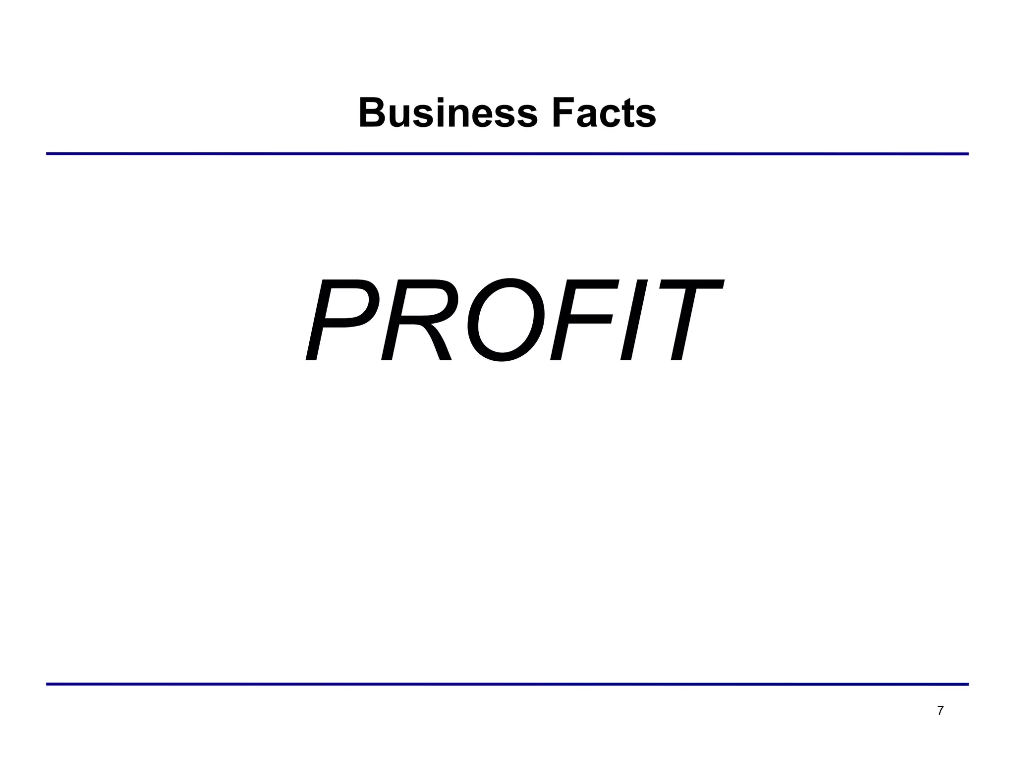 7
Business Facts
PROFIT
 