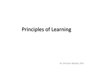 Principles of Learning

Dr. Christian Weibell, PhD

 