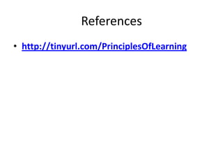 References
• http://tinyurl.com/PrinciplesOfLearning

 