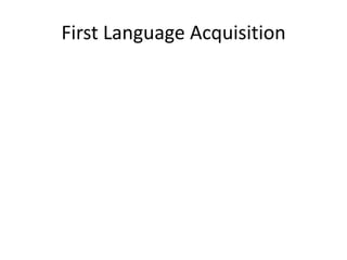 First Language Acquisition

 