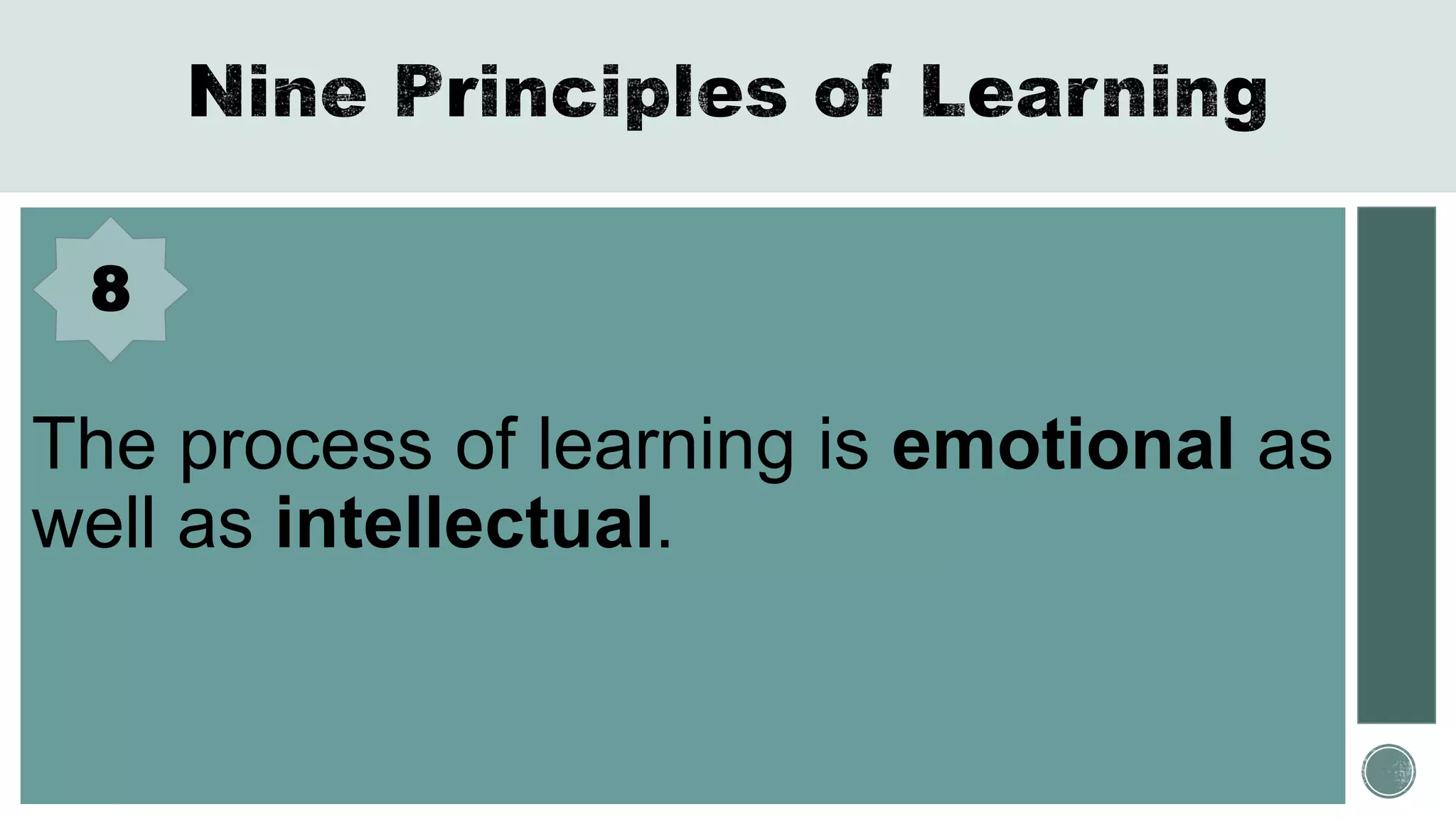 The process of learning is emotional as
well as intellectual.
8
 