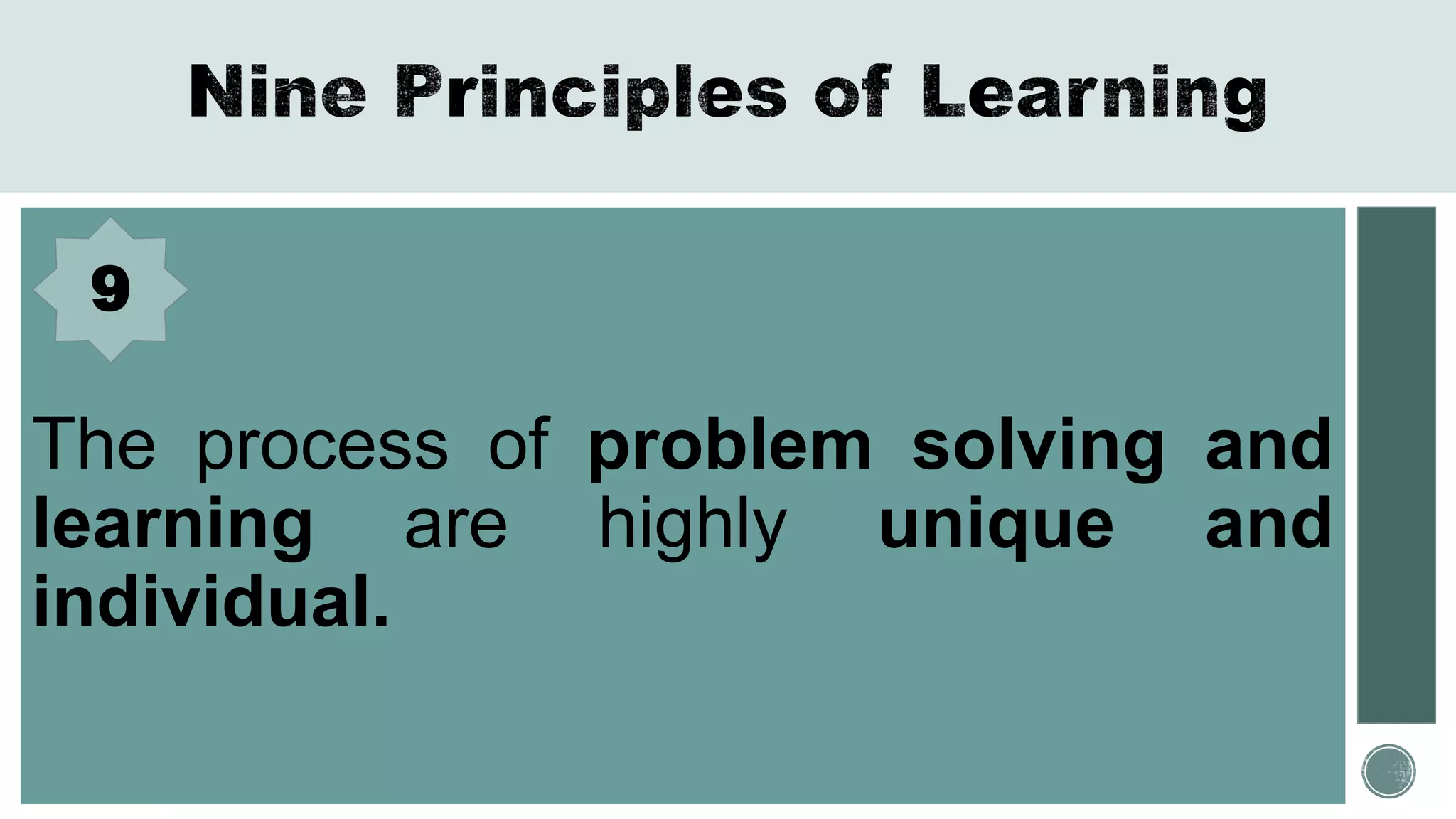 The process of problem solving and
learning are highly unique and
individual.
9
 
