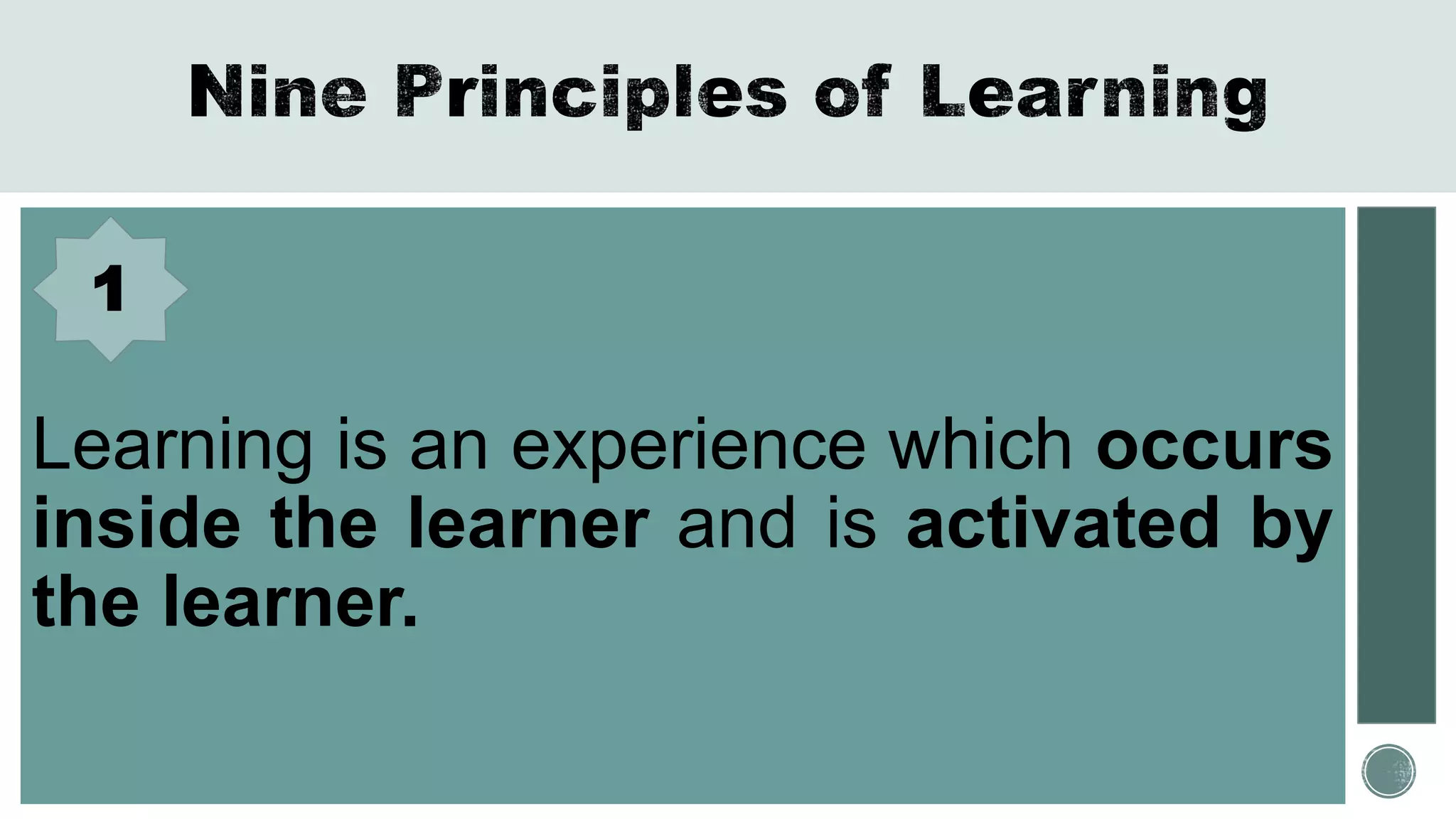 Learning is an experience which occurs
inside the learner and is activated by
the learner.
1
 