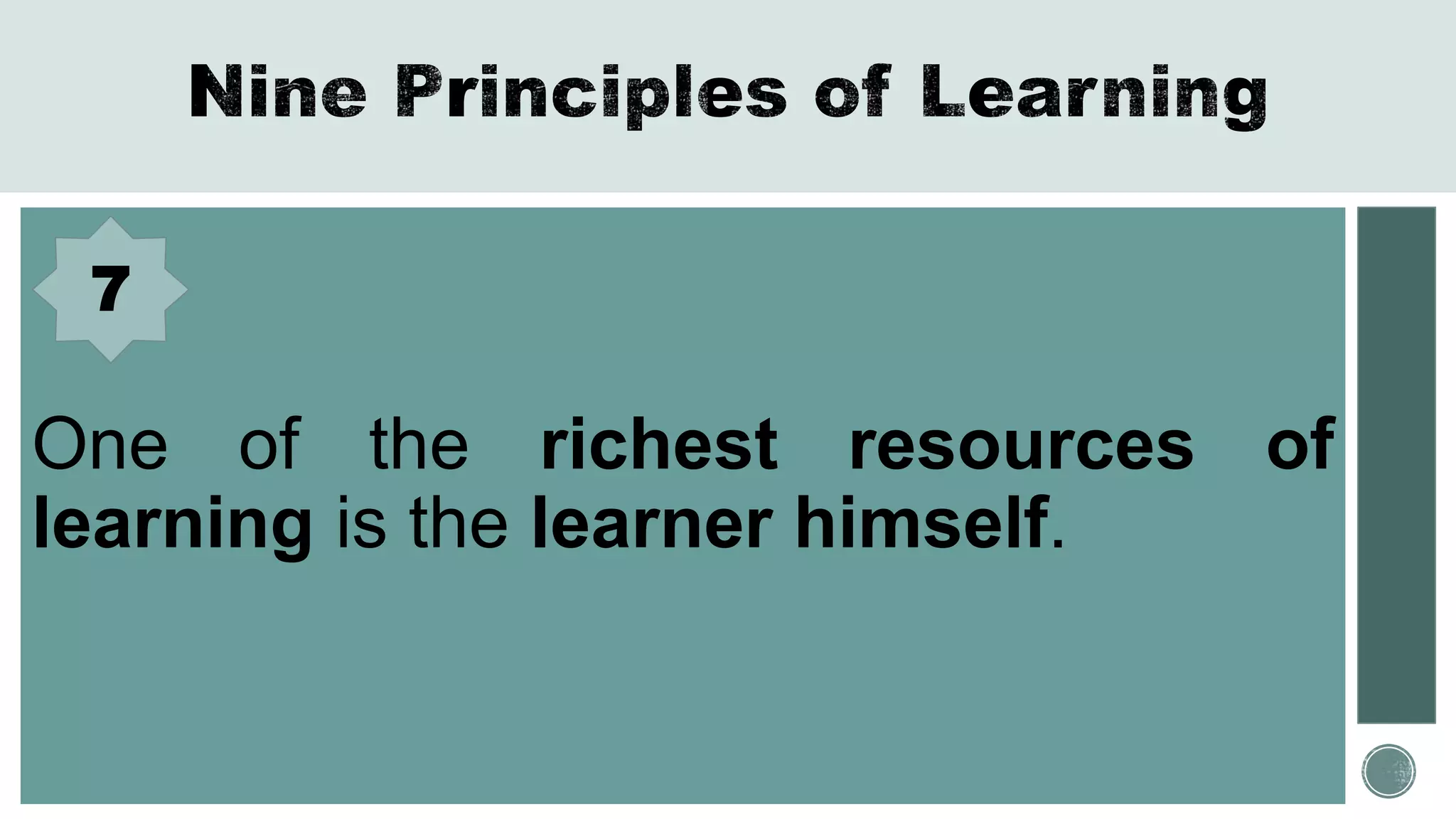 One of the richest resources of
learning is the learner himself.
7
 