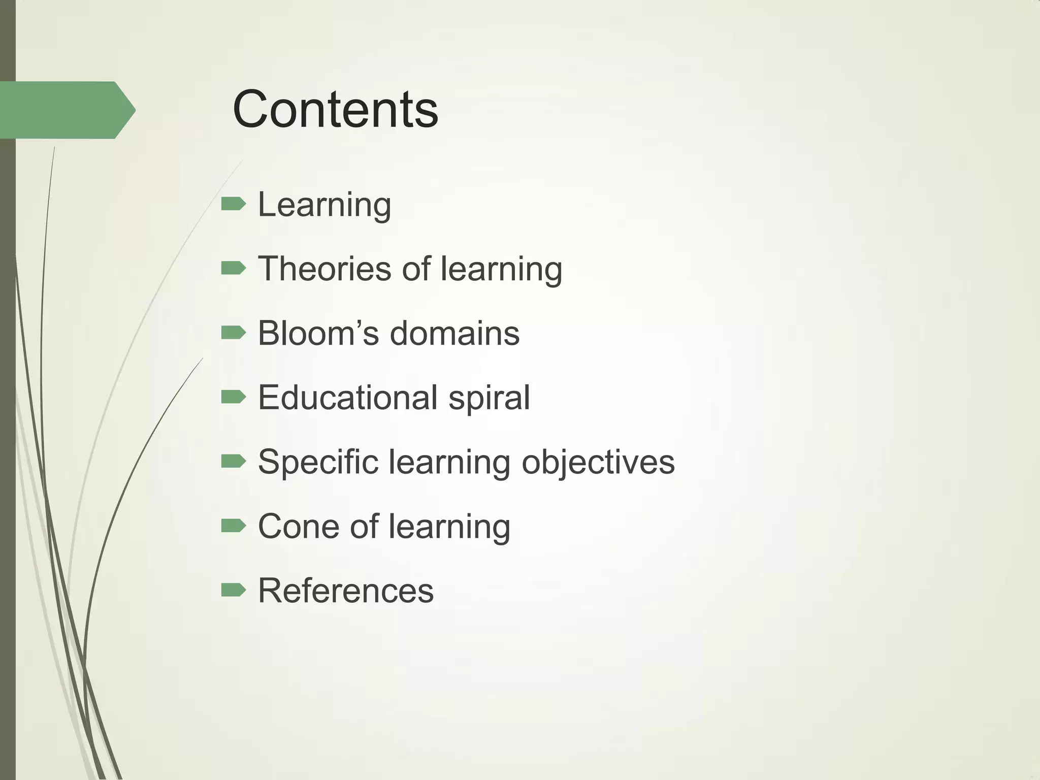 Contents
 Learning
 Theories of learning
 Bloom’s domains
 Educational spiral
 Specific learning objectives
 Cone of learning
 References
 