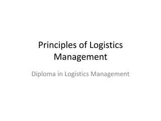 Principles of Logistics Management Diploma in Logistics Management 