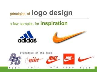 a few samples for inspiration
principles of logo design
 