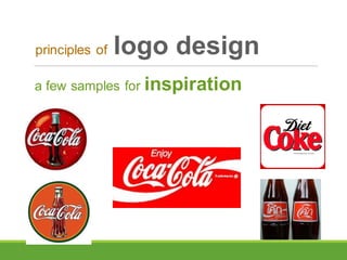 a few samples for inspiration
principles of logo design
 