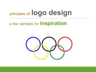 a few samples for inspiration
principles of logo design
 