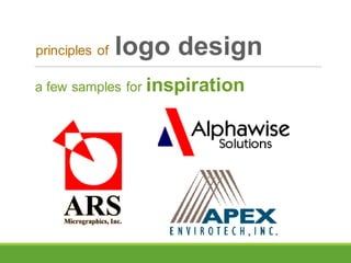 a few samples for inspiration
principles of logo design
 