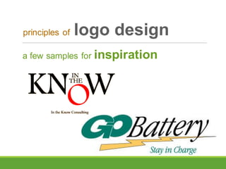 a few samples for inspiration
principles of logo design
 