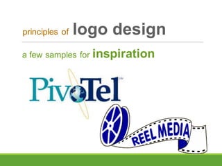 a few samples for inspiration
principles of logo design
 
