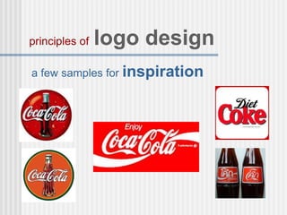 a few samples for inspiration
principles of logo design
 
