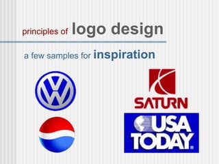 a few samples for inspiration
principles of logo design
 