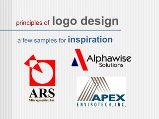 a few samples for inspiration
principles of logo design
 
