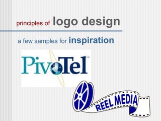 a few samples for inspiration
principles of logo design
 