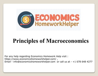Principles of Macroeconomics
For any help regarding Economics Homework Help visit :
https://www.economicshomeworkhelper.com/ ,
Email - info@economicshomeworkhelper.com or call us at - +1 678 648 4277
 