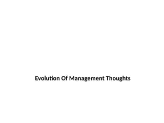Evolution Of Management Thoughts
 