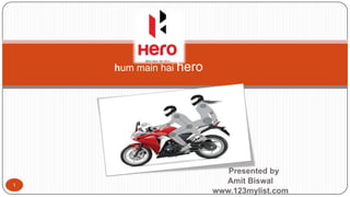 Presented by
Amit Biswal
www.123mylist.com
hum main hai hero
1
 