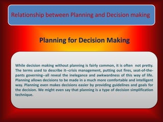 Four major benefits to planning for Decision making:
Planning allows the
establishment of
independent goals
Planning provi...