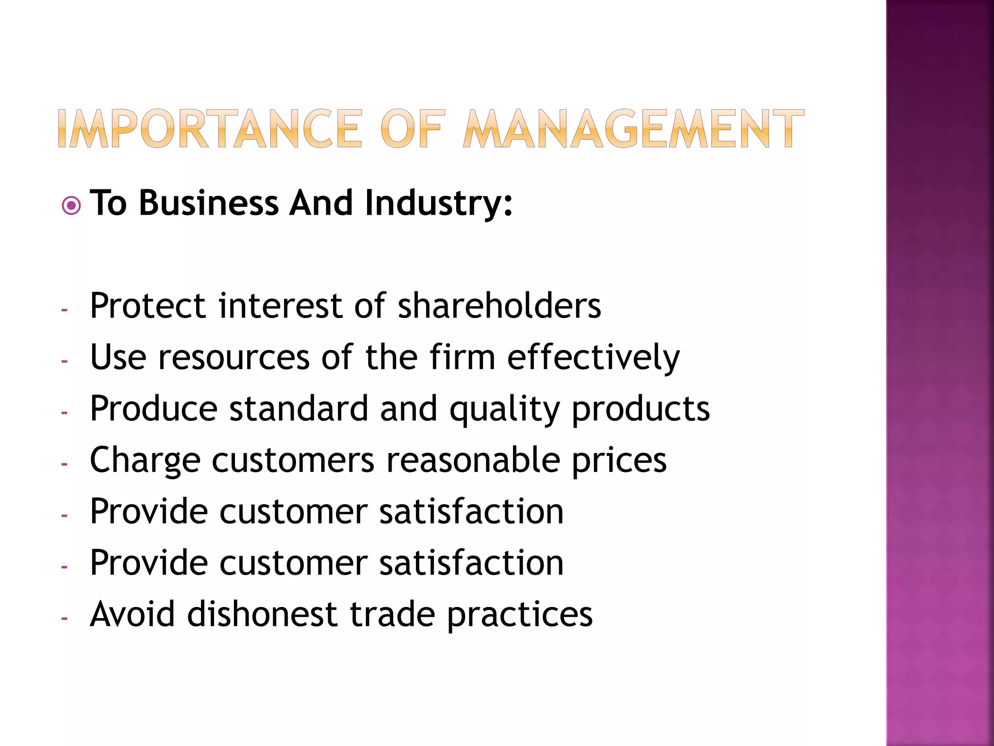  To Business And Industry:
- Protect interest of shareholders
- Use resources of the firm effectively
- Produce standard and quality products
- Charge customers reasonable prices
- Provide customer satisfaction
- Provide customer satisfaction
- Avoid dishonest trade practices
 