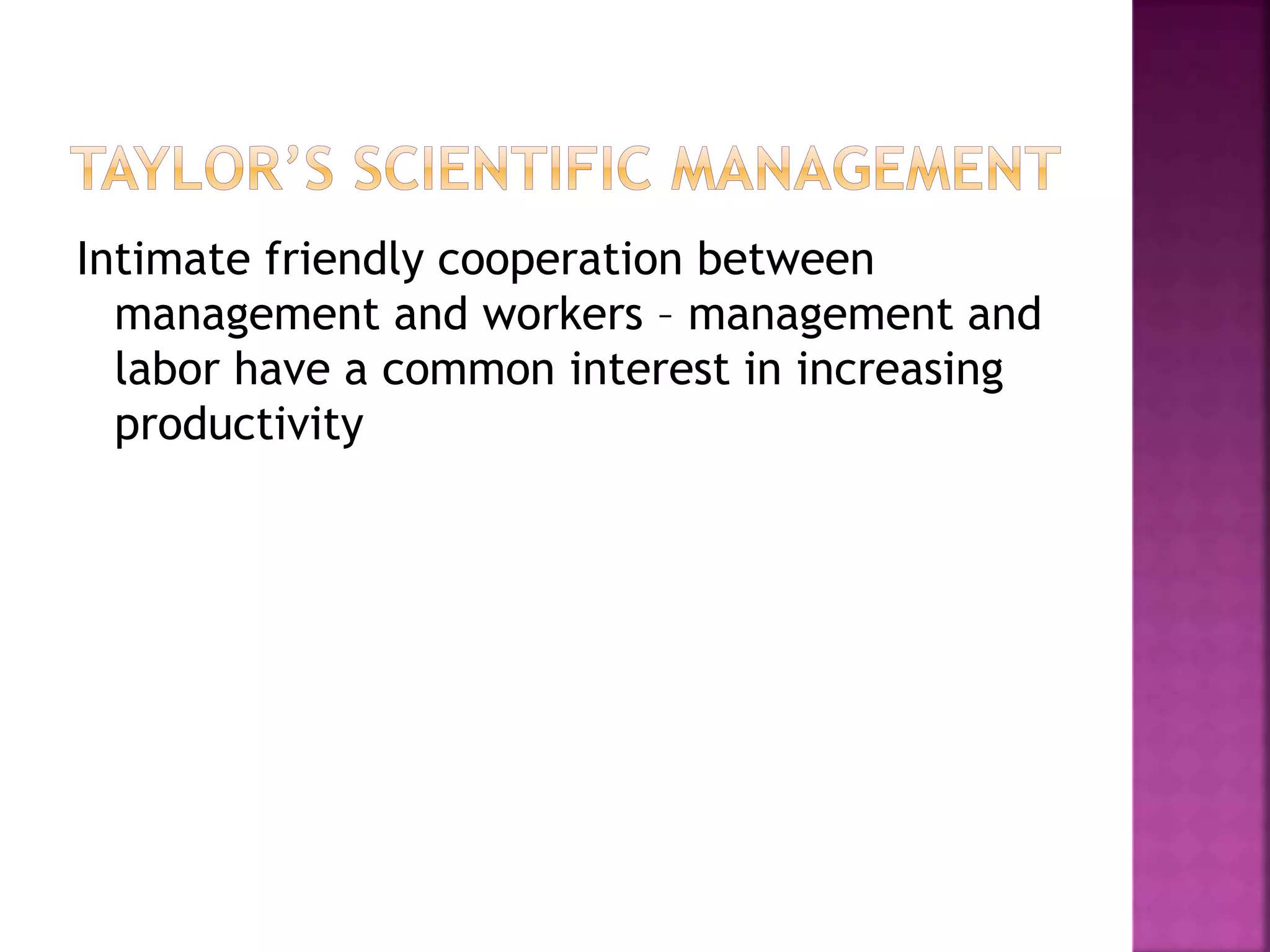 Intimate friendly cooperation between
management and workers – management and
labor have a common interest in increasing
productivity
 