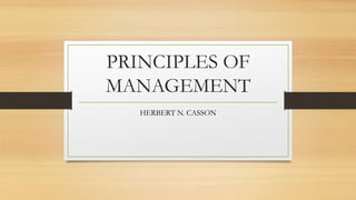 PRINCIPLES OF
MANAGEMENT
HERBERT N. CASSON
 