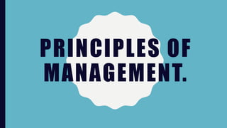 PRINCIPLES OF
MANAGEMENT.
 