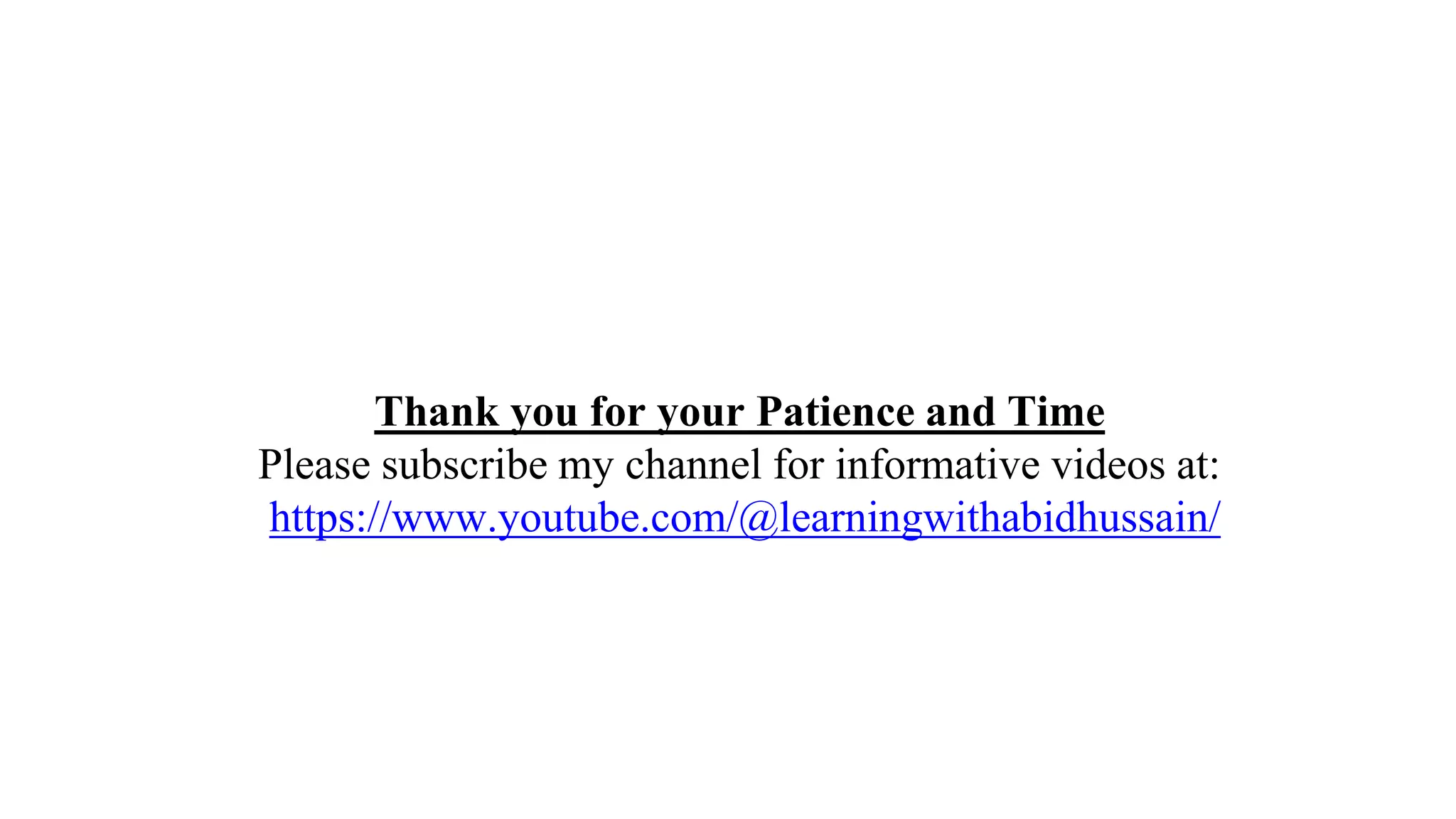 Thank you for your Patience and Time
Please subscribe my channel for informative videos at:
https://www.youtube.com/@learningwithabidhussain/
 