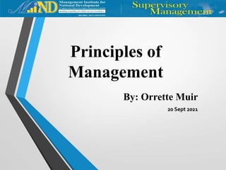 Principles of
Management
By: Orrette Muir
20 Sept 2021
 