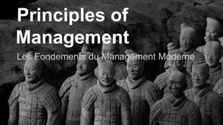 Principles of 
Management 
Les Fondements du Management Moderne 
 