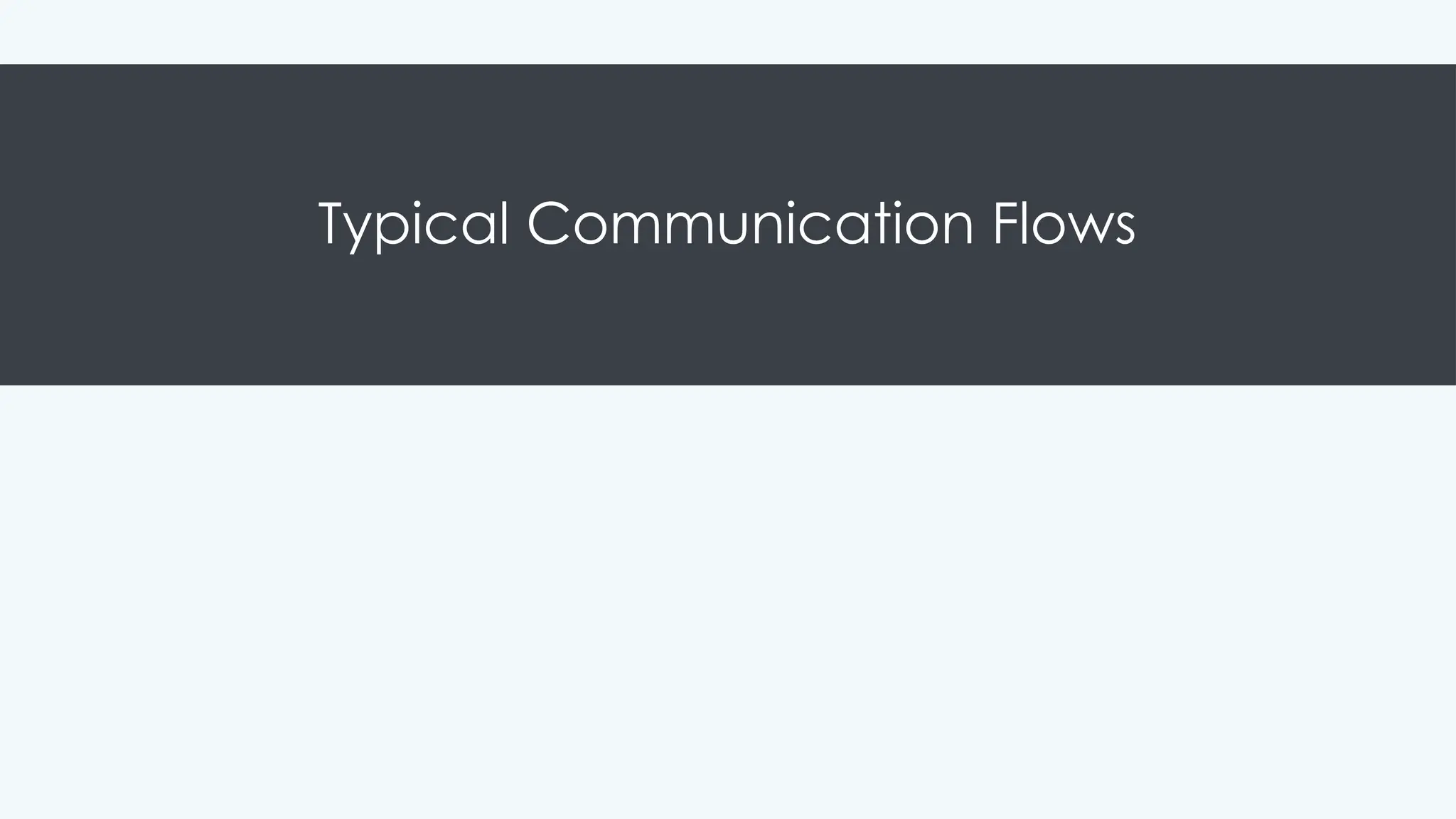Typical Communication Flows
 