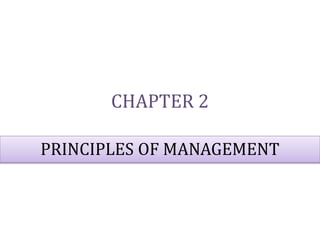 CHAPTER 2
PRINCIPLES OF MANAGEMENT
 