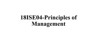 18ISE04-Principles of
Management
 