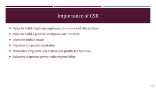 Importance of CSR
 Helps to build long term employee, consumer and citizen trust
 Helps to build a positive workplace en...