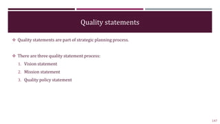 Quality statements
 Quality statements are part of strategic planning process.
 There are three quality statement proces...