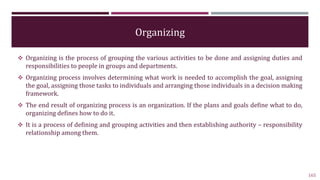 Organizing
 Organizing is the process of grouping the various activities to be done and assigning duties and
responsibili...