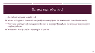 Narrow span of control
 Specialised work can be achieved.
 Allows managers to communicate quickly with employees under t...