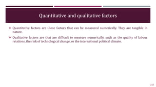 Quantitative and qualitative factors
 Quantitative factors are those factors that can be measured numerically. They are t...