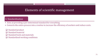 Elements of scientific management
4. Standardization
• Aims at providing a pre-determined standard for everything.
• Conve...