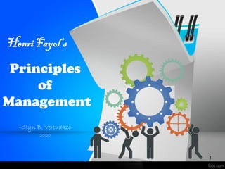 Principles
of
Management
HenriFayol’s
-Glyn B. Vertudazo
2020
1
 
