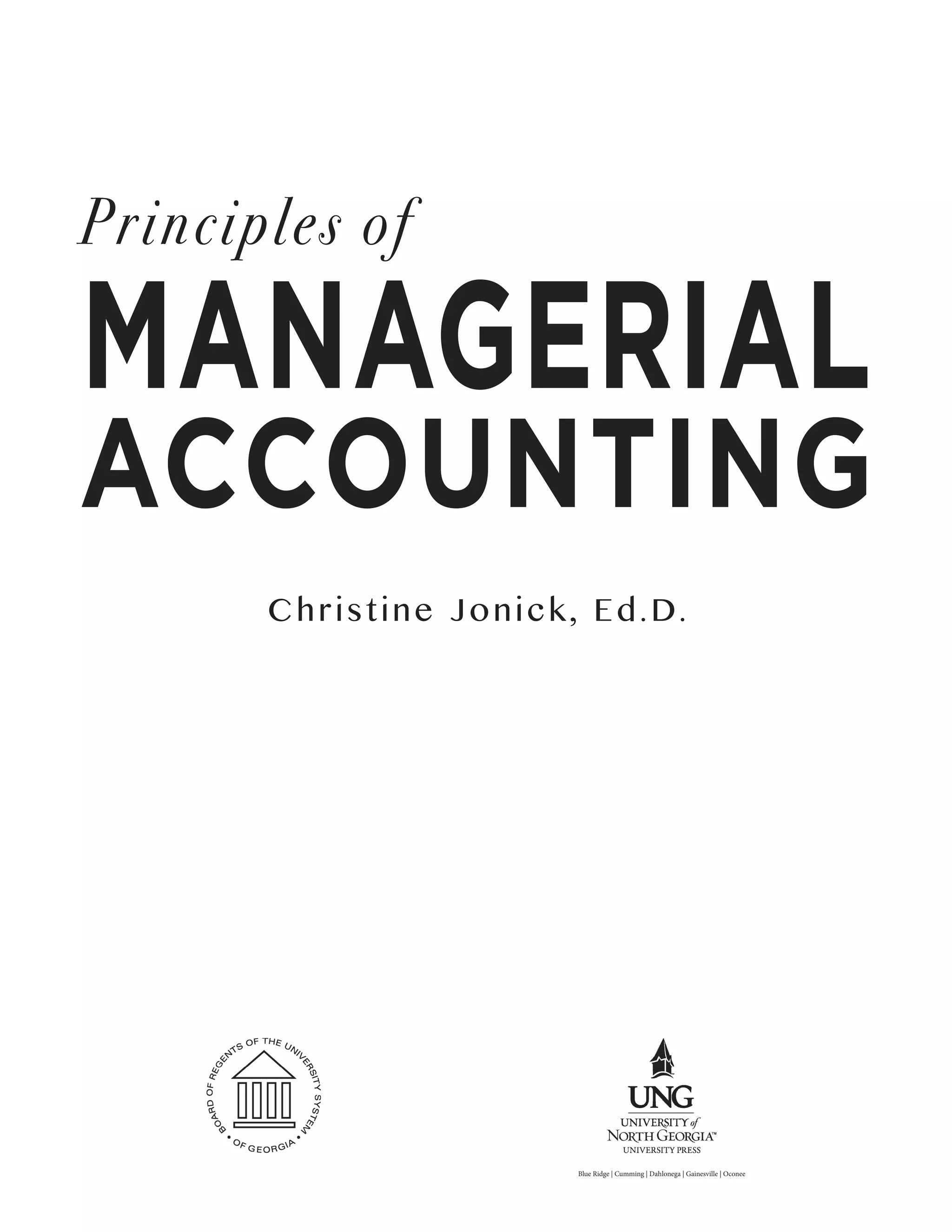 Principles of
ACCOUNTING
MANAGERIAL
Christine Jonick, Ed.D.
Blue Ridge | Cumming | Dahlonega | Gainesville | Oconee
 
