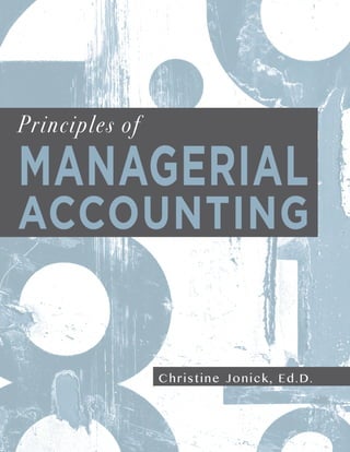 Principles of
ACCOUNTING
MANAGERIAL
Christine Jonick, Ed.D.
 