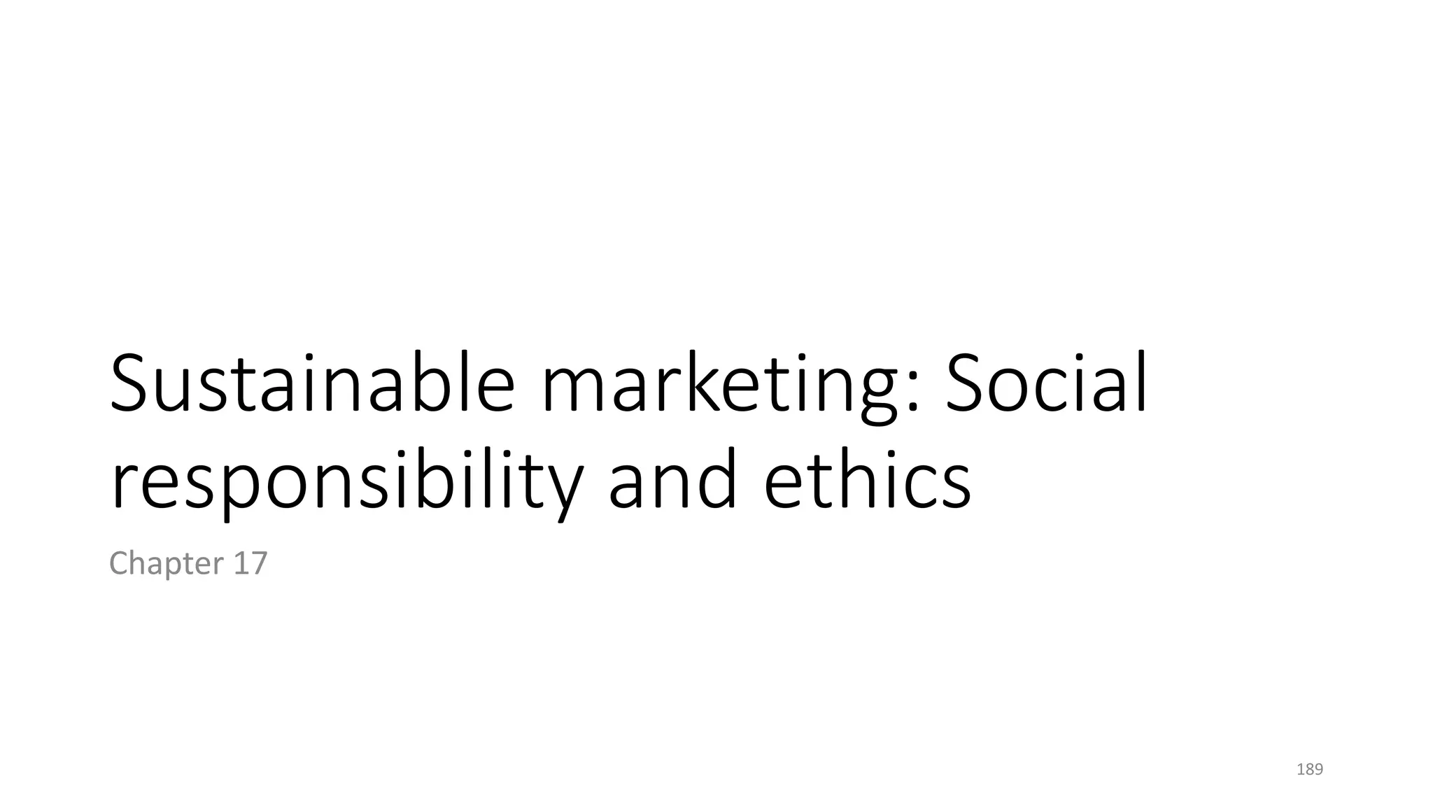 Sustainable marketing: Social
responsibility and ethics
Chapter 17
189
 