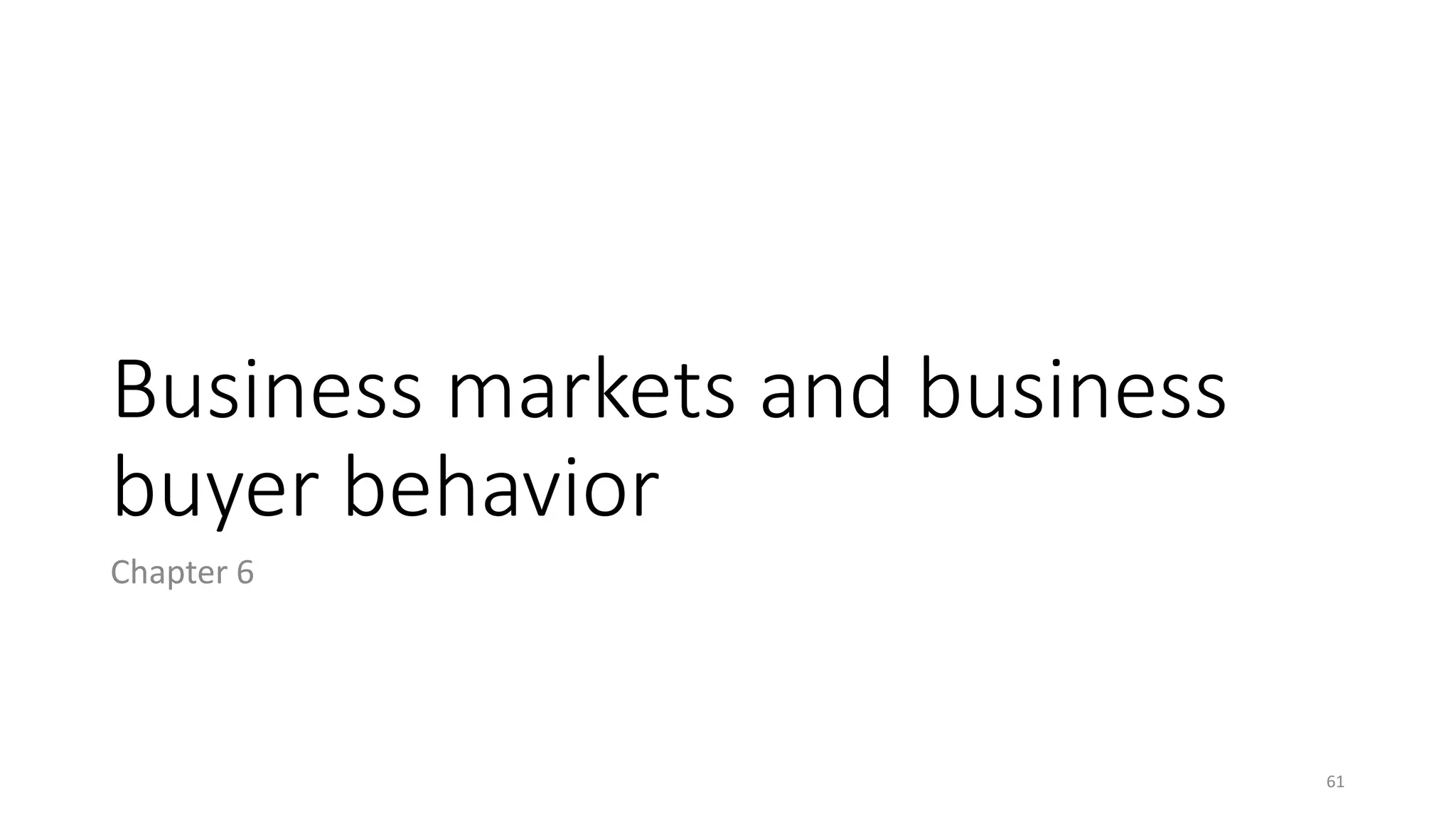 Business markets and business
buyer behavior
Chapter 6
61
 