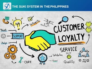 THE SUKI SYSTEM IN THEPHILIPPINES
 